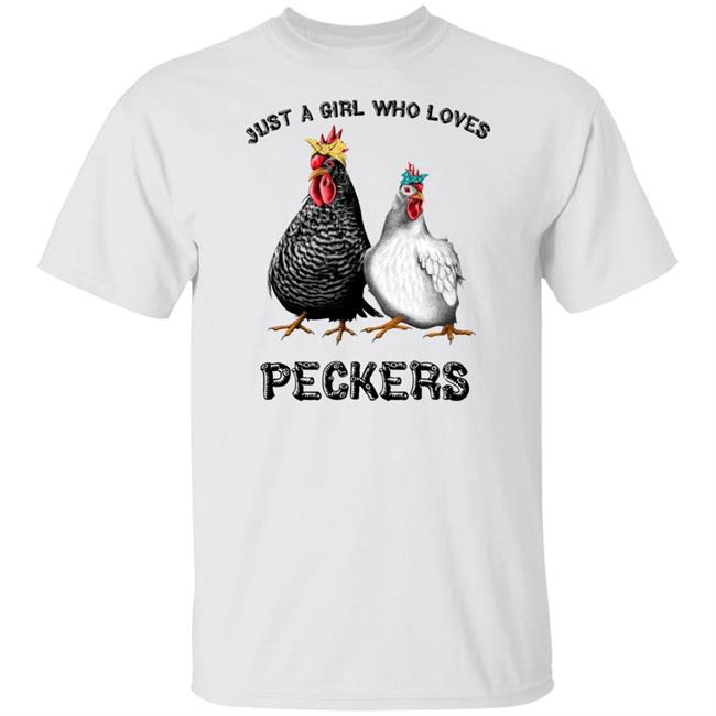 Chicken Just A Girl Who Loves Peckers White Shirt