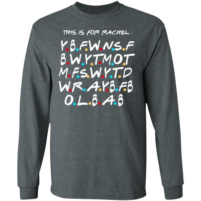 This Is For Rachel Shirt YBFWNSF BWYTMOT MFSWYTD WRAYBFB OLBAB This Is For Rachel Shirt YBFWNSF BWYTMOT MFSWYTD WRAYBFB OLBAB