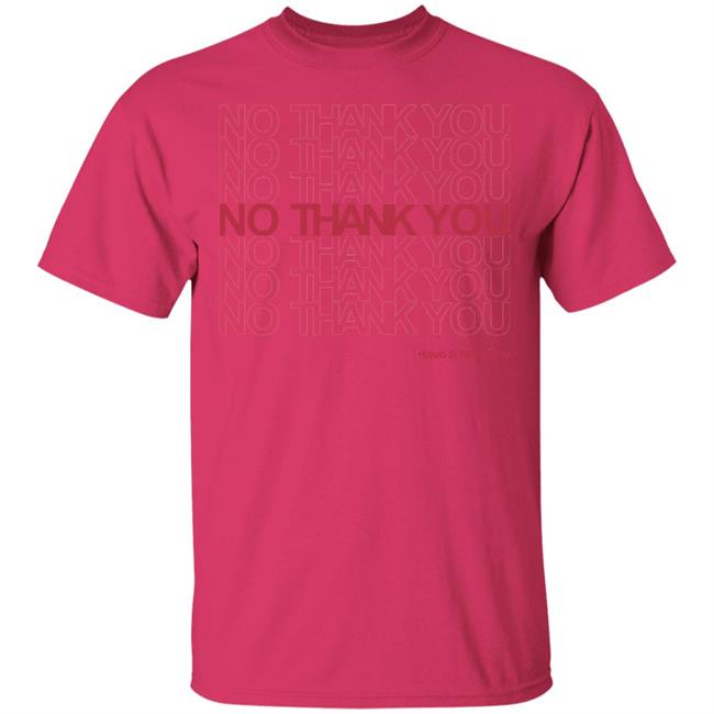 No Thank You Shirt No Thank You No Thank You Have A Nice Day White Shirt No Thank You Shirt No Thank You No Thank You Have A Nice Day White Shirt