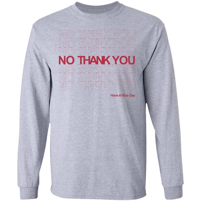 No Thank You Shirt No Thank You No Thank You Have A Nice Day White Shirt No Thank You Shirt No Thank You No Thank You Have A Nice Day White Shirt