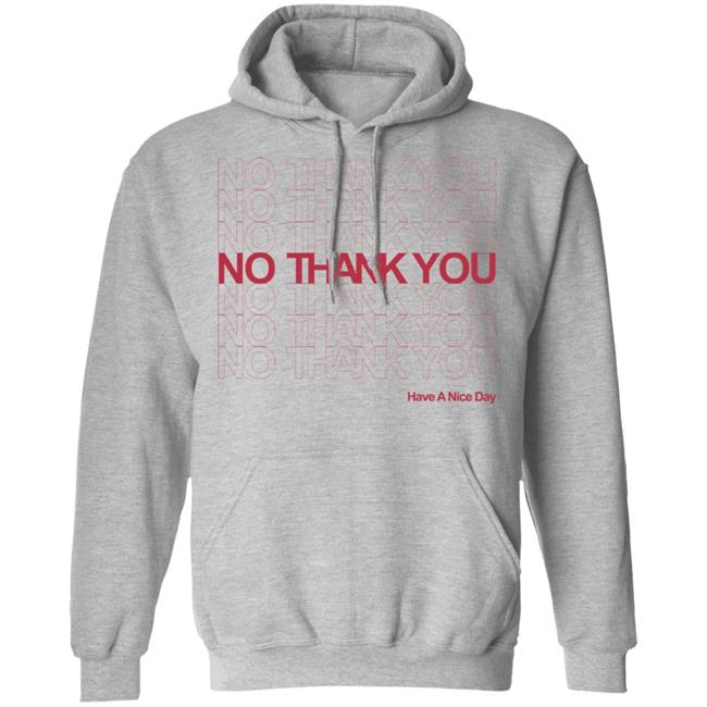 No Thank You Shirt No Thank You No Thank You Have A Nice Day White Shirt No Thank You Shirt No Thank You No Thank You Have A Nice Day White Shirt