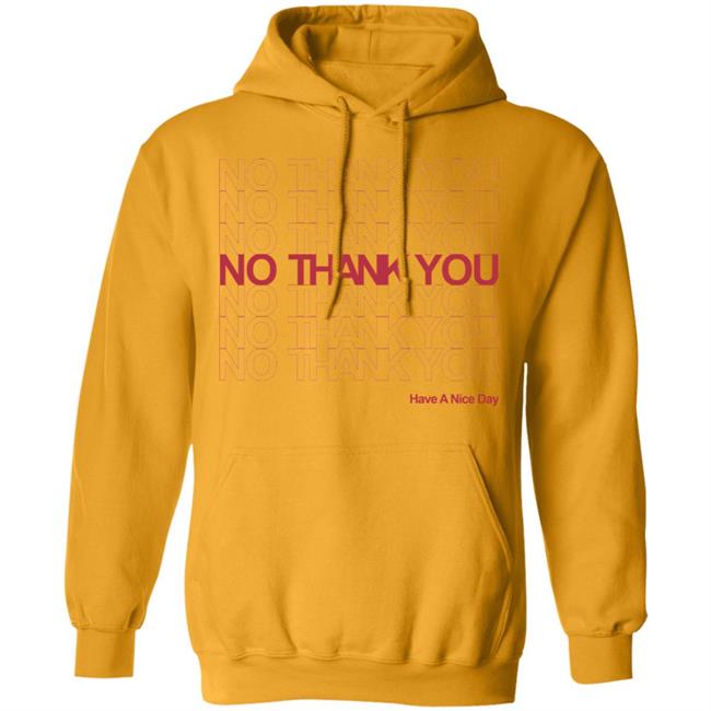 No Thank You Shirt No Thank You No Thank You Have A Nice Day White Shirt No Thank You Shirt No Thank You No Thank You Have A Nice Day White Shirt