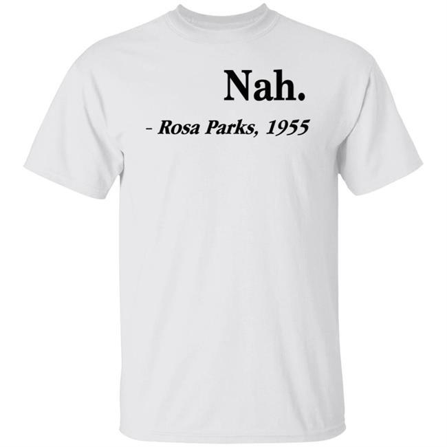 Nah Rosa Parks Shirt Nah Rosa Parks 1955 T Shirts