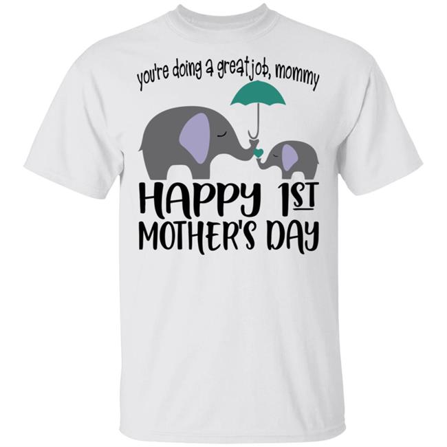 First Mothers Day Shirt You're doing a great job Momy Me Elephant Happy 1st Mothers Day Cute Tee Shirts
