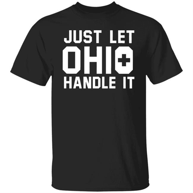 Just Let Ohio Handle It Cincy Shirts Black T Shirt