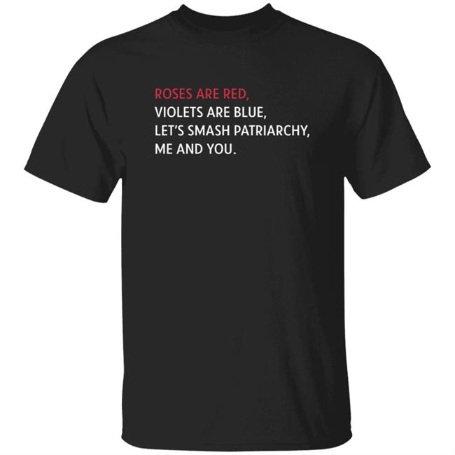 Rhea Chakraborty Roses Are Red Smash The Patriarchy shirt Roses Are Red Violets Are Blue Lets Smash Patriarchy Me And You Shirt