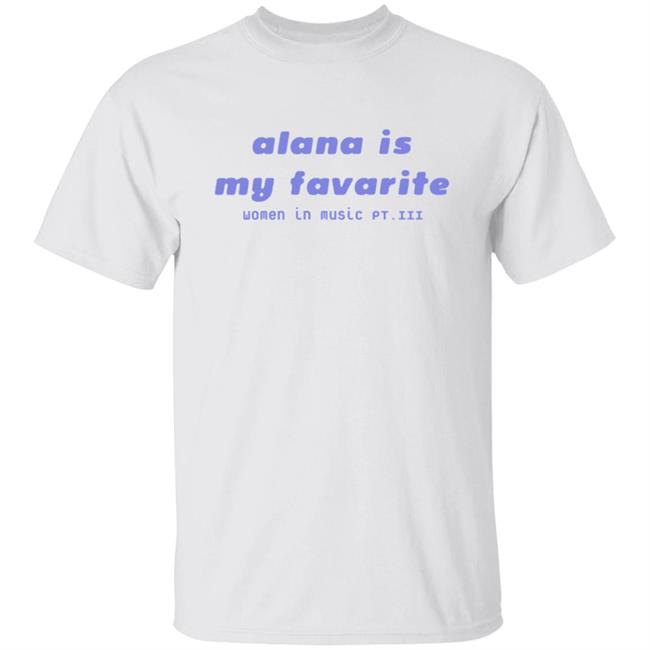 Haim Alana is my favorite shirt Haim Merch Haim T Shirts Alana is my favorite t shirt