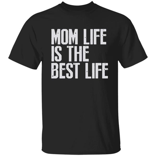 Mom Life Shirt Mom Lift Is The Best Life Black Shirt