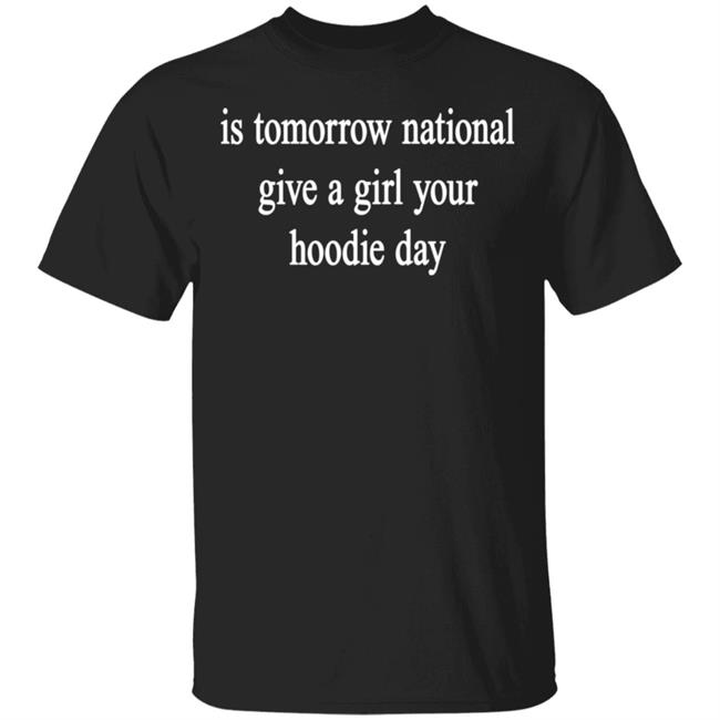 National Give A Girl Your Hoodie T Shirt