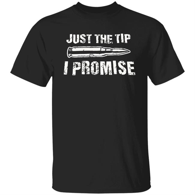 Just The Tip I Promise Shirt SpiritForged Apparel Just The Tip Bullet Blacl T Shirts