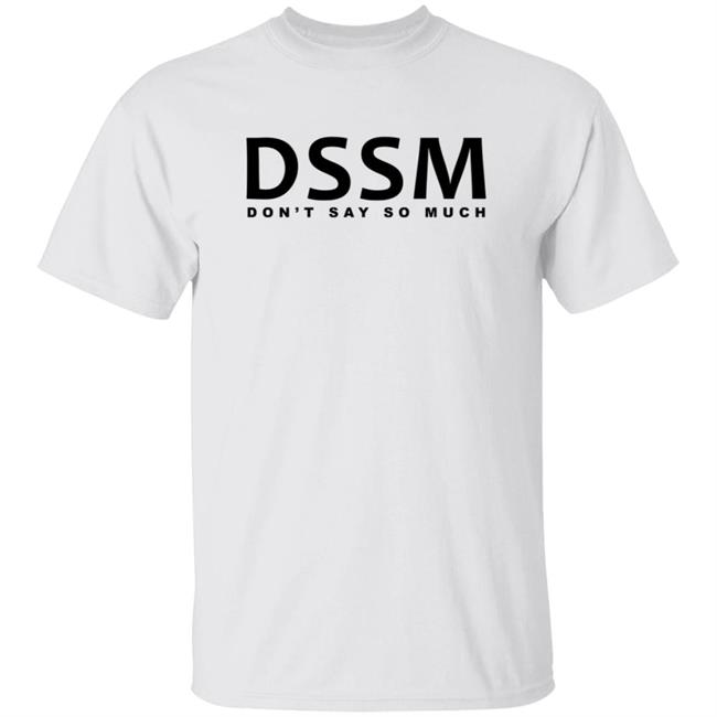 Don't Say So Much Shirt