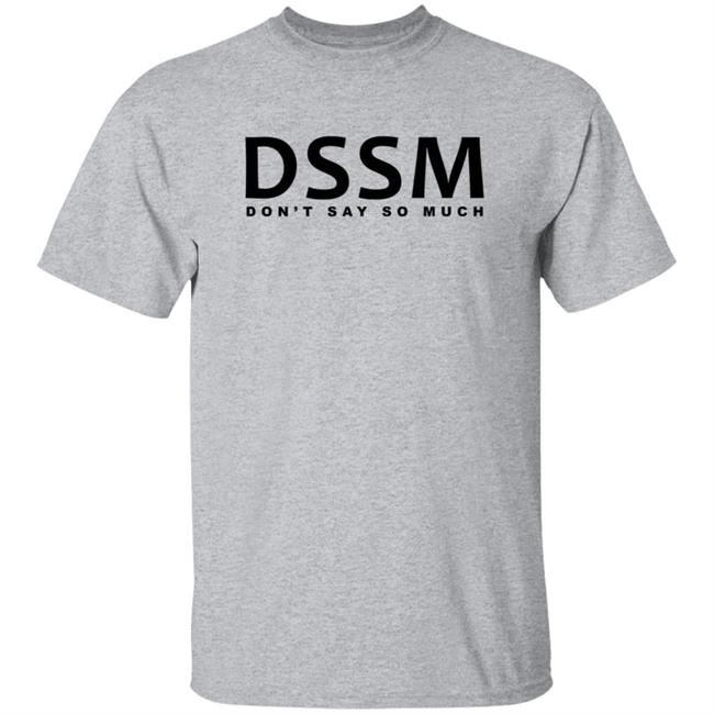Don't Say So Much Shirt Don't Say So Much Shirt