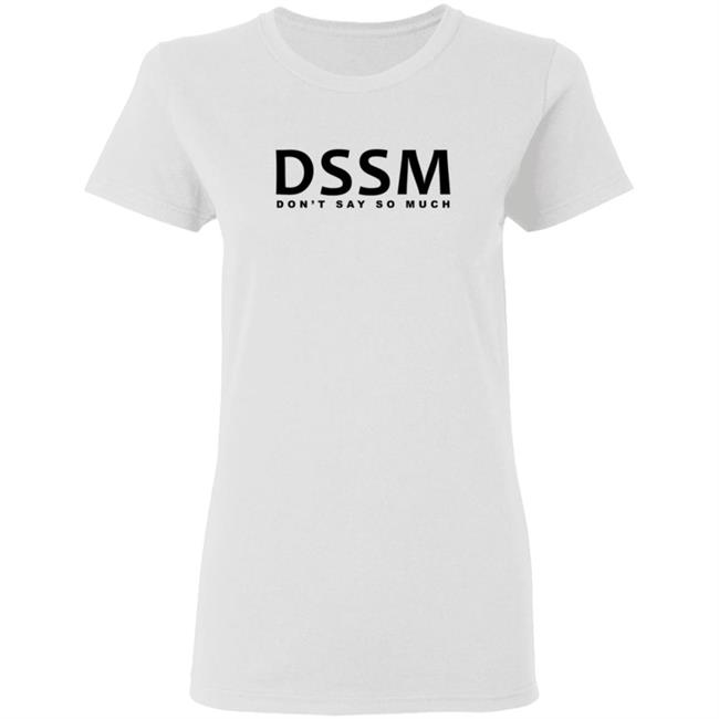 Don't Say So Much Shirt Don't Say So Much Shirt