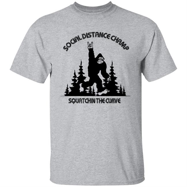 Social Distance Champ Squatchin The Curve Tee Shirt Social Distance Champ Squatchin The Curve Tee Shirt