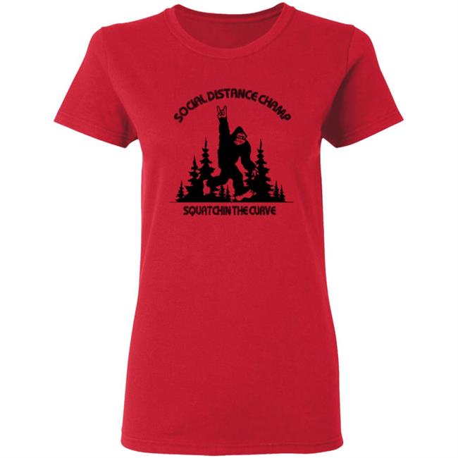 Social Distance Champ Squatchin The Curve Tee Shirt Social Distance Champ Squatchin The Curve Tee Shirt