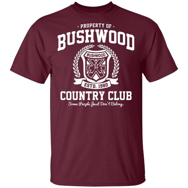 Property of Bushwood Country Club Shirt Bushwood estd 1980 Country club some people just don't belong maroon shirts