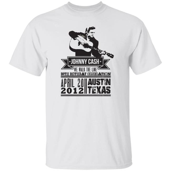 Johnny Cash T Shirt We Walk The Line Both Birthday Celebration April 20 2012 Austin Texas Shirt