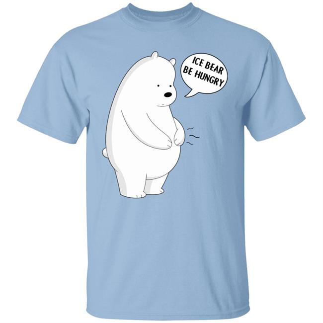 Ice Bear Be Hungry Shirt Ice Bear Be Hungry Shirt