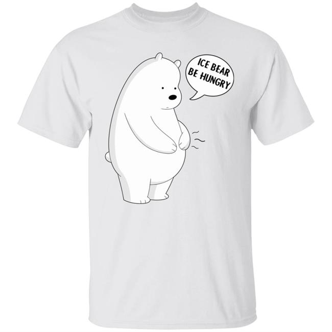 Ice Bear Be Hungry Shirt