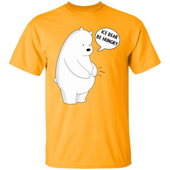 Ice Bear Be Hungry Shirt Ice Bear Be Hungry Shirt