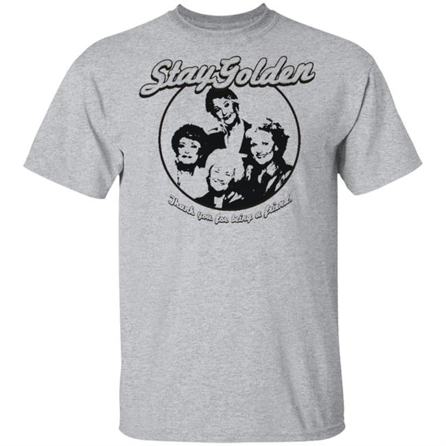 Thank You For Being A Friend The Golden Girls 'Stay Golden' Golden Squad State of Mind white shirt Thank You For Being A Friend The Golden Girls 'Stay Golden' Golden Squad State of Mind white shirt