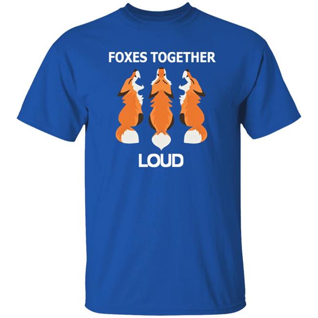 Foxes Together Loud T Shirt Coyotic Trouble Merch