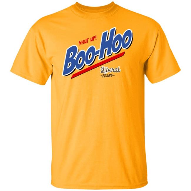 Perboard Shop Shut Up Boo Hoo Liberal Tears Shirt Patriot Takes