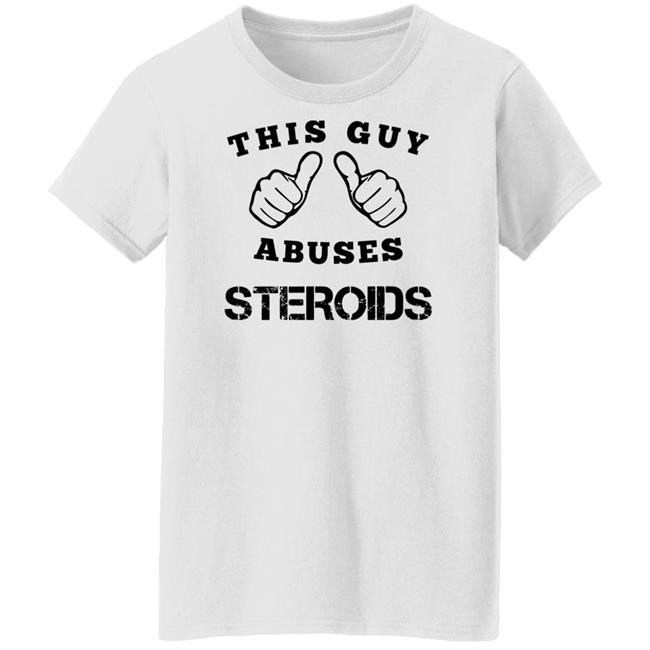 Bruh Moments merch This Guy Abuses Steroids T Shirt Bruh Moments merch This Guy Abuses Steroids T Shirt