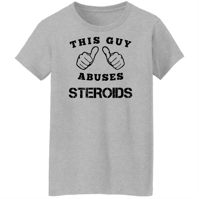 Bruh Moments merch This Guy Abuses Steroids T Shirt Bruh Moments merch This Guy Abuses Steroids T Shirt