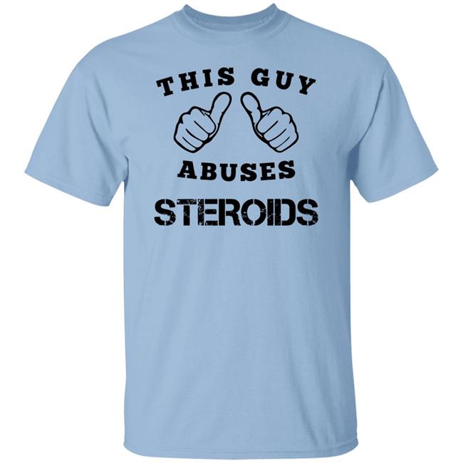 Bruh Moments merch This Guy Abuses Steroids T Shirt Bruh Moments merch This Guy Abuses Steroids T Shirt
