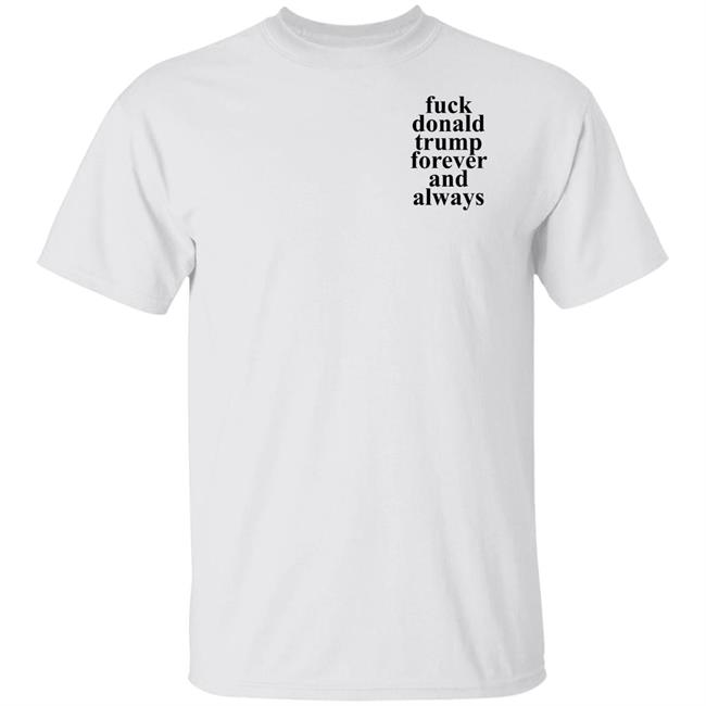 Fuck Donald Trump Forever And Always Shirt Lindsay Thompson