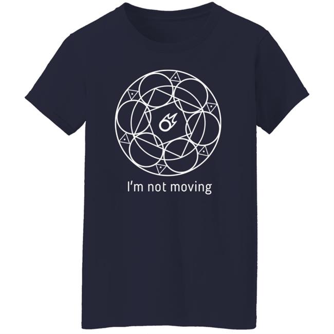 I'm Not Moving Ffxiv Mage Ley Lines T Shirt I'm Not Moving Ffxiv Mage Ley Lines T Shirt