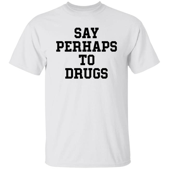 Say Perhap To Drugs Shirt A F0xy Grampa