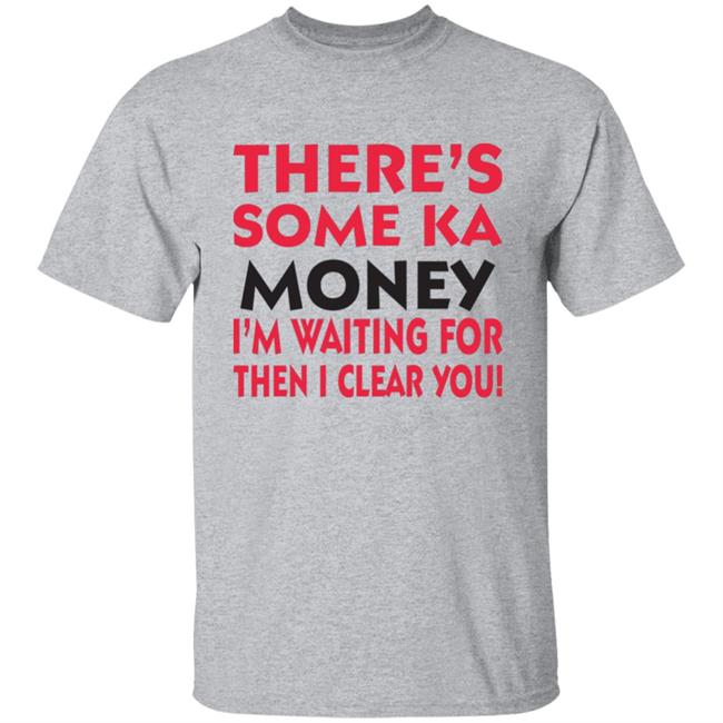 BennyMalama There's Some Ka Money I'm Waiting For Then I Clear You Shirt BennyMalama There's Some Ka Money I'm Waiting For Then I Clear You Shirt