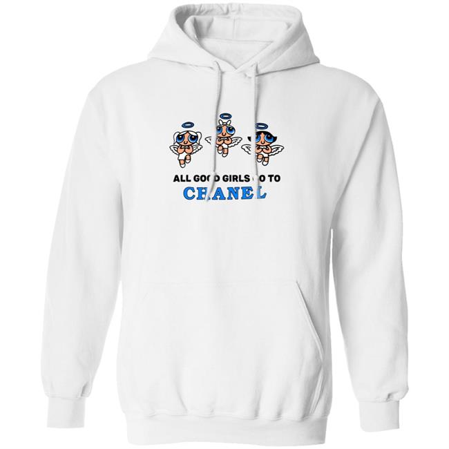 All Good Girls Go To Chanel Hoodie Sweatshirt Bad Girls Go To Gucci