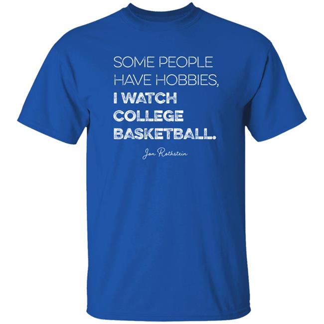 Jon Rothstein Some People Have Hobbies I Watch College Basketball Shirt College Hoops Today Shop Jon Rothstein Some People Have Hobbies I Watch College Basketball Shirt College Hoops Today Shop