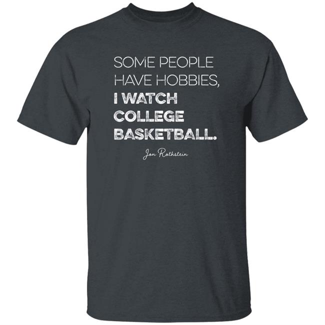 Jon Rothstein Some People Have Hobbies I Watch College Basketball Shirt College Hoops Today Shop Jon Rothstein Some People Have Hobbies I Watch College Basketball Shirt College Hoops Today Shop