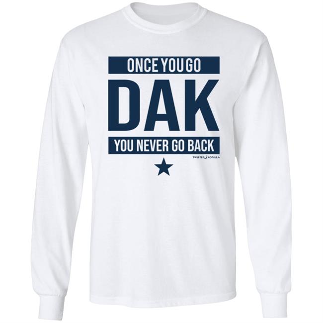 Twisted Gorilla Store Once You Go Dak You Never Go Back Shirt Dallas Cowboys Twisted Gorilla Store Once You Go Dak You Never Go Back Shirt Dallas Cowboys