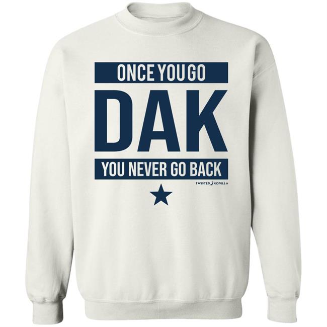 Twisted Gorilla Store Once You Go Dak You Never Go Back Shirt Dallas Cowboys Twisted Gorilla Store Once You Go Dak You Never Go Back Shirt Dallas Cowboys