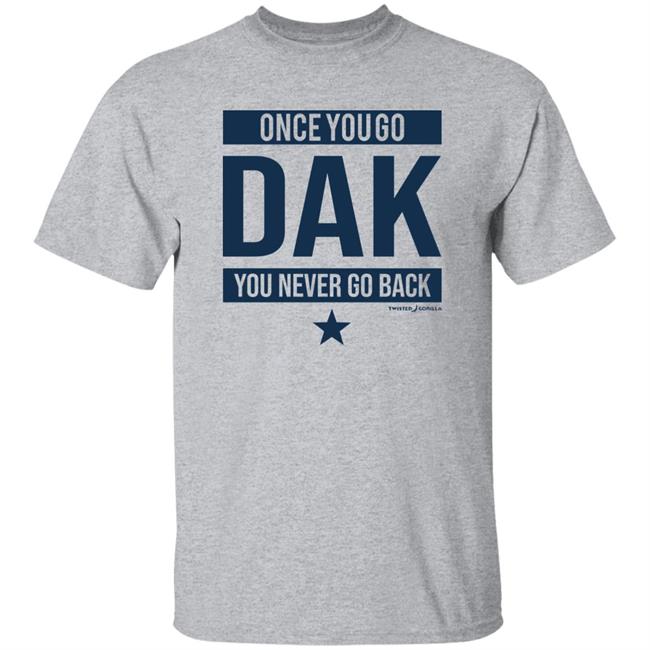 Twisted Gorilla Store Once You Go Dak You Never Go Back Shirt Dallas Cowboys Twisted Gorilla Store Once You Go Dak You Never Go Back Shirt Dallas Cowboys
