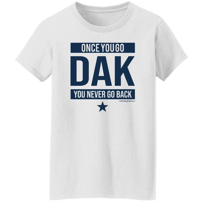 Twisted Gorilla Store Once You Go Dak You Never Go Back Shirt Dallas Cowboys Twisted Gorilla Store Once You Go Dak You Never Go Back Shirt Dallas Cowboys