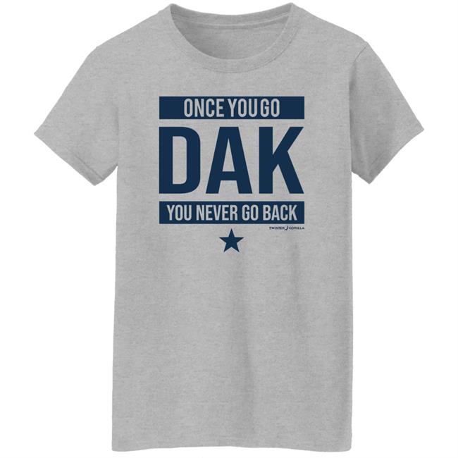 Twisted Gorilla Store Once You Go Dak You Never Go Back Shirt Dallas Cowboys Twisted Gorilla Store Once You Go Dak You Never Go Back Shirt Dallas Cowboys