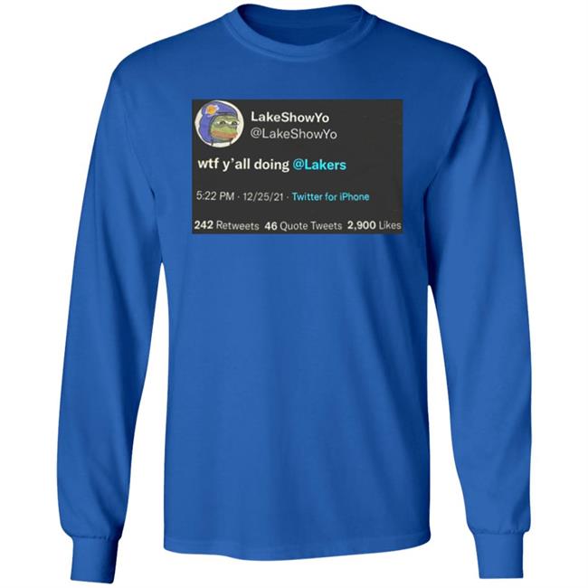 Lakeshow Yo Lakeshowyo Wtf Y'all Doing Lakers Shirt Lakeshow Yo Lakeshowyo Wtf Y'all Doing Lakers Shirt