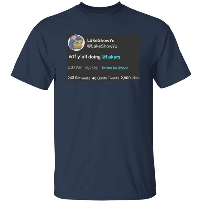 Lakeshow Yo Lakeshowyo Wtf Y'all Doing Lakers Shirt Lakeshow Yo Lakeshowyo Wtf Y'all Doing Lakers Shirt