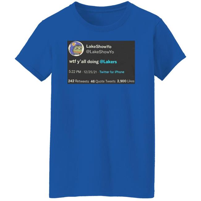Lakeshow Yo Lakeshowyo Wtf Y'all Doing Lakers Shirt Lakeshow Yo Lakeshowyo Wtf Y'all Doing Lakers Shirt