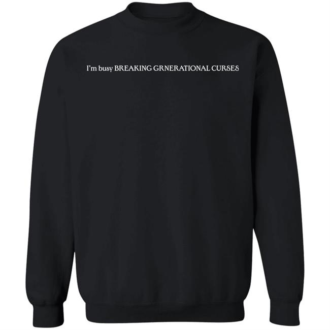 I’m Busy Breaking Grnerational Curses Shirt I’m Busy Breaking Grnerational Curses Shirt