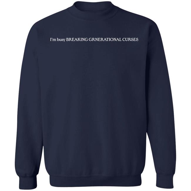 I’m Busy Breaking Grnerational Curses Shirt I’m Busy Breaking Grnerational Curses Shirt