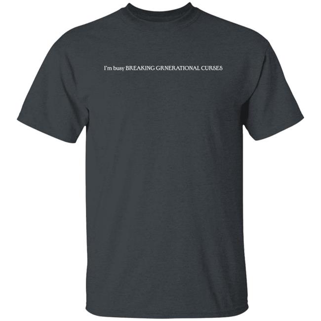 I’m Busy Breaking Grnerational Curses Shirt I’m Busy Breaking Grnerational Curses Shirt