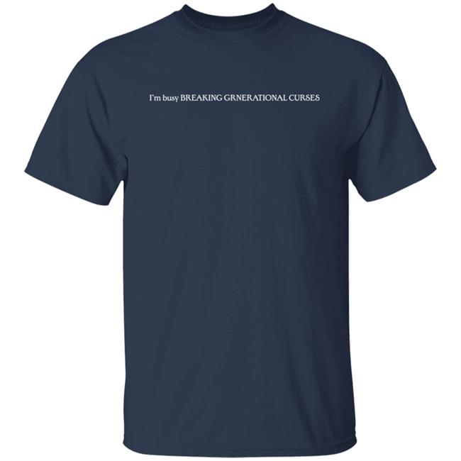 I’m Busy Breaking Grnerational Curses Shirt I’m Busy Breaking Grnerational Curses Shirt