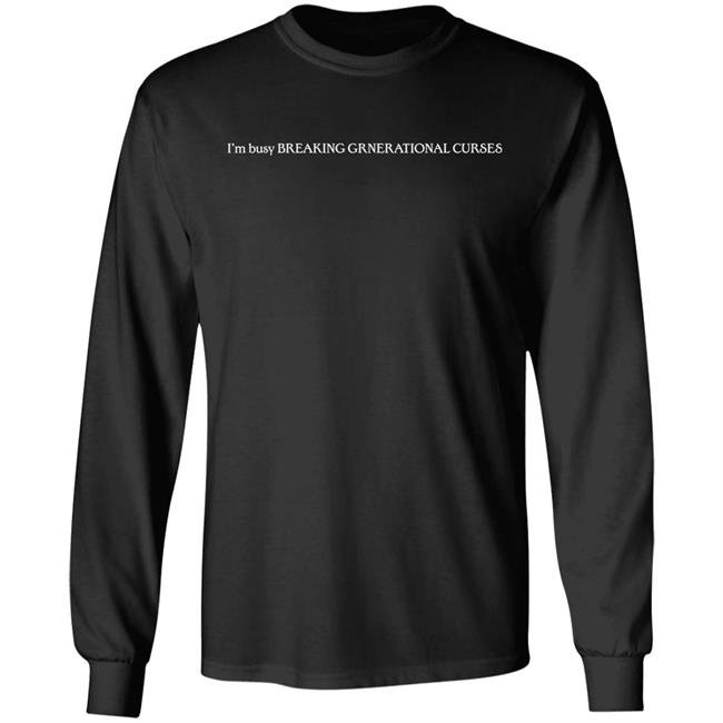I’m Busy Breaking Grnerational Curses Shirt I’m Busy Breaking Grnerational Curses Shirt